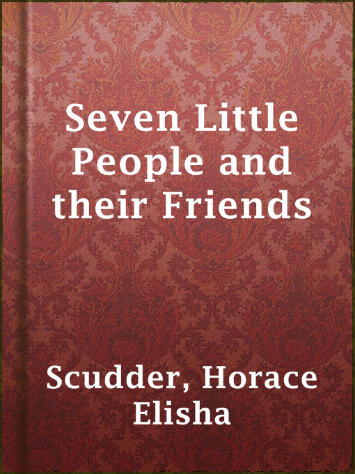 Title details for Seven Little People and their Friends by Horace Elisha Scudder - Available
